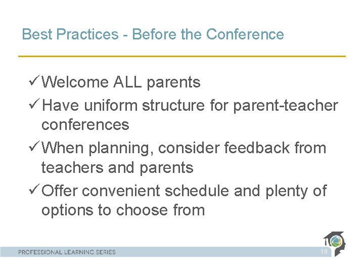 Best Practices - Before the Conference ü Welcome ALL parents ü Have uniform structure