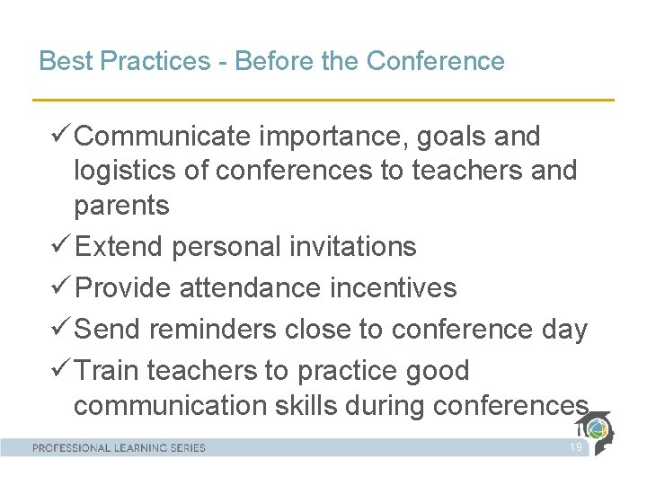 Best Practices - Before the Conference ü Communicate importance, goals and logistics of conferences