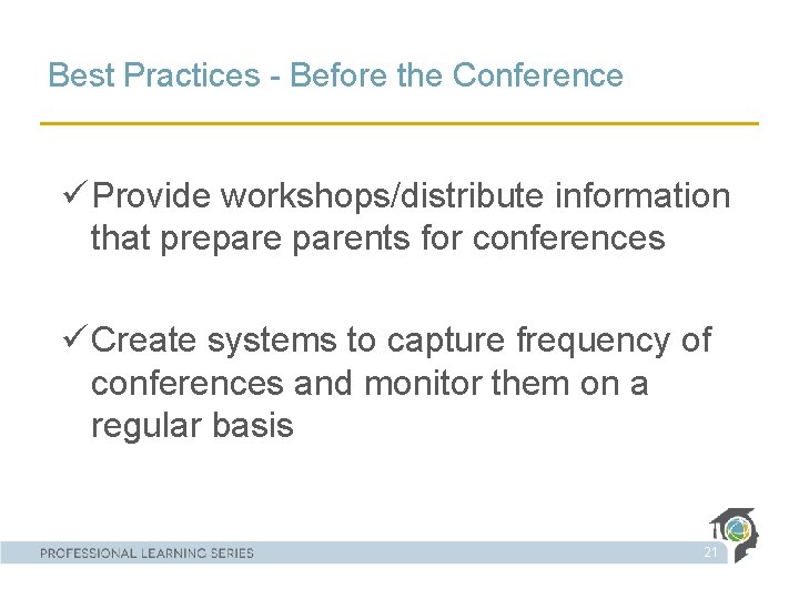 Best Practices - Before the Conference ü Provide workshops/distribute information that preparents for conferences