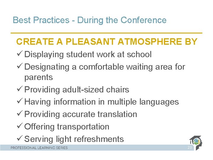 Best Practices - During the Conference CREATE A PLEASANT ATMOSPHERE BY ü Displaying student