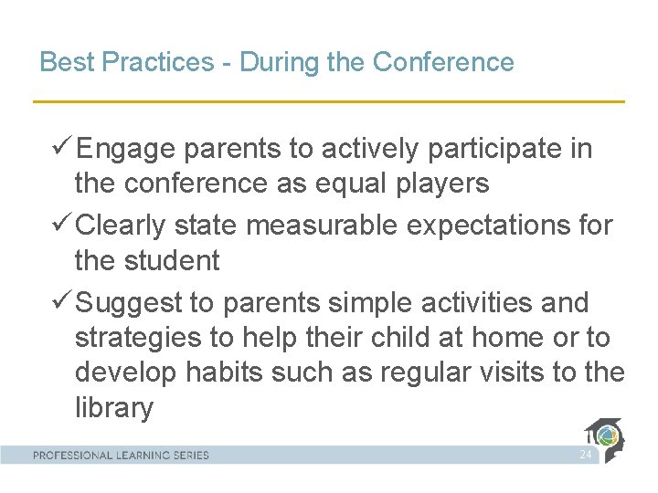Best Practices - During the Conference ü Engage parents to actively participate in the