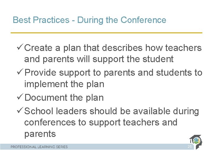 Best Practices - During the Conference ü Create a plan that describes how teachers