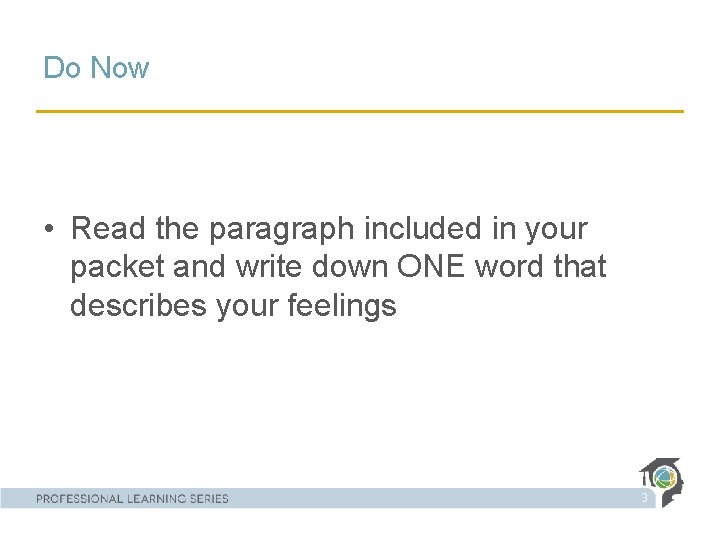 Do Now • Read the paragraph included in your packet and write down ONE