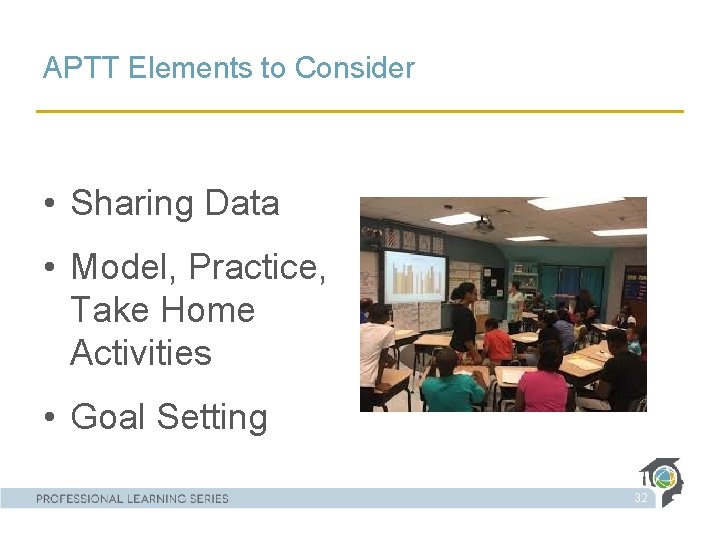 APTT Elements to Consider • Sharing Data • Model, Practice, Take Home Activities •