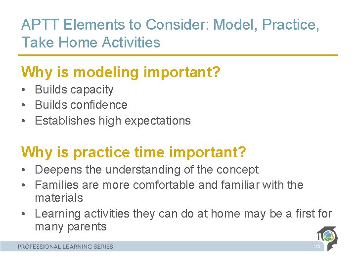 APTT Elements to Consider: Model, Practice, Take Home Activities Why is modeling important? •