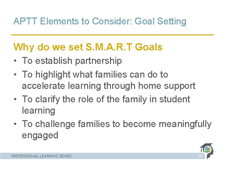 APTT Elements to Consider: Goal Setting Why do we set S. M. A. R.