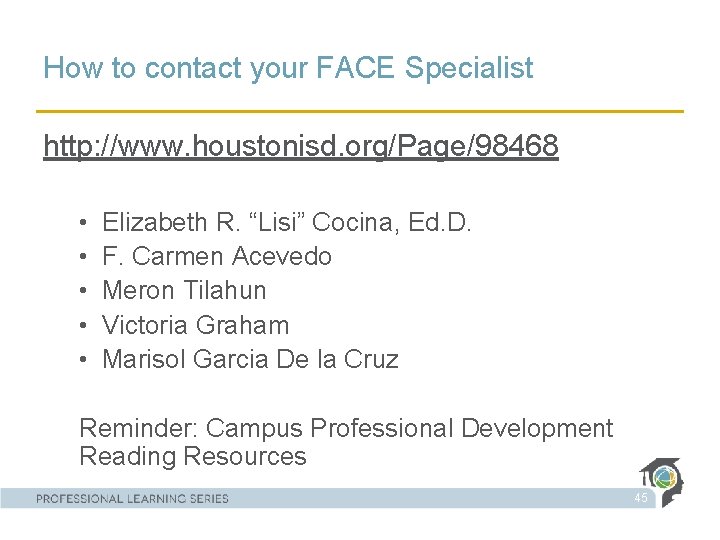 How to contact your FACE Specialist http: //www. houstonisd. org/Page/98468 • • • Elizabeth
