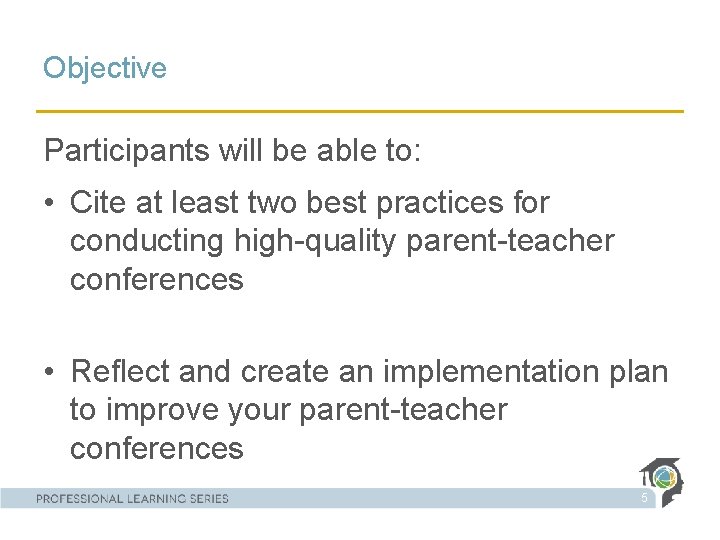 Objective Participants will be able to: • Cite at least two best practices for