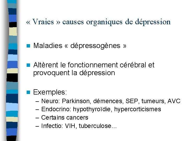  « Vraies » causes organiques de dépression n Maladies « dépressogènes » n