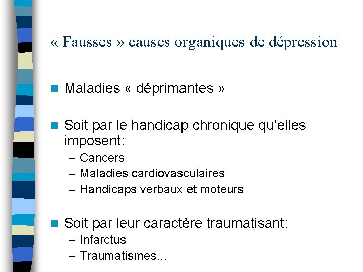  « Fausses » causes organiques de dépression n Maladies « déprimantes » n