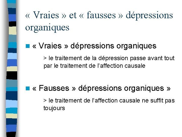  « Vraies » et « fausses » dépressions organiques n « Vraies »