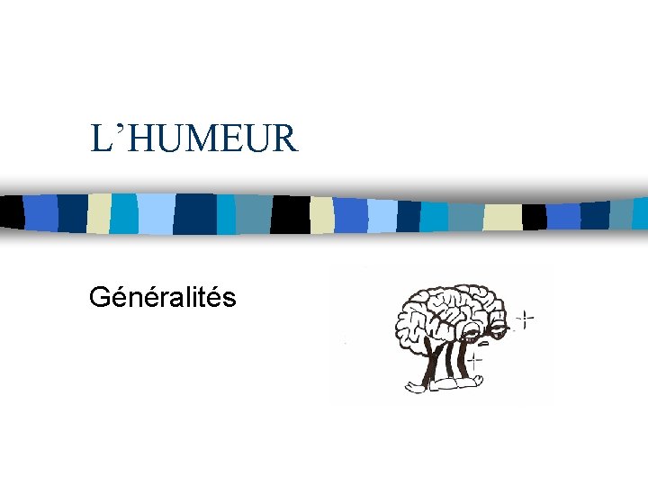 L’HUMEUR Généralités 