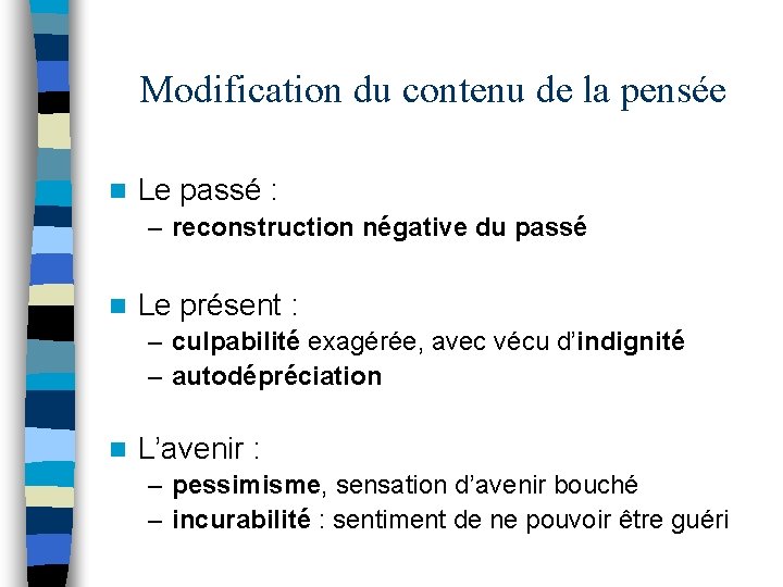 Modification du contenu de la pensée n Le passé : – reconstruction négative du