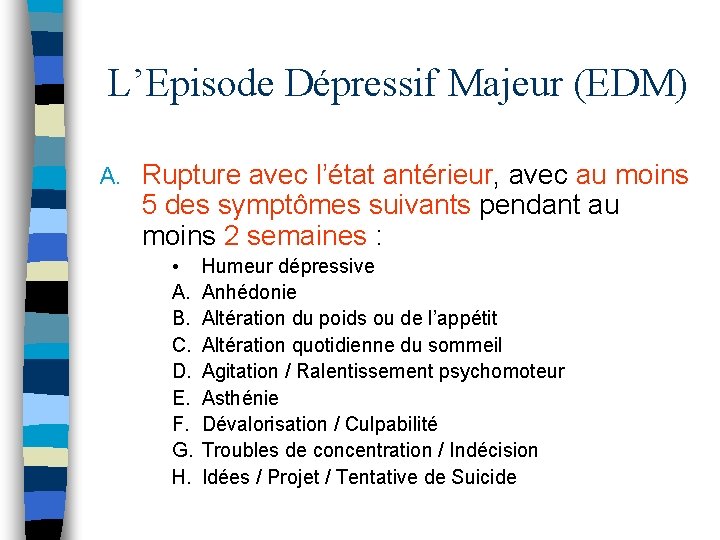 L’Episode Dépressif Majeur (EDM) A. Rupture avec l’état antérieur, avec au moins 5 des