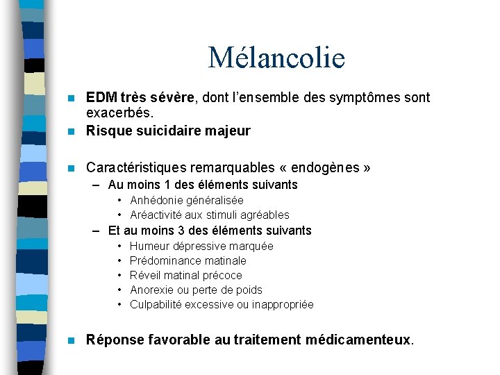 Mélancolie EDM très sévère, dont l’ensemble des symptômes sont exacerbés. n Risque suicidaire majeur