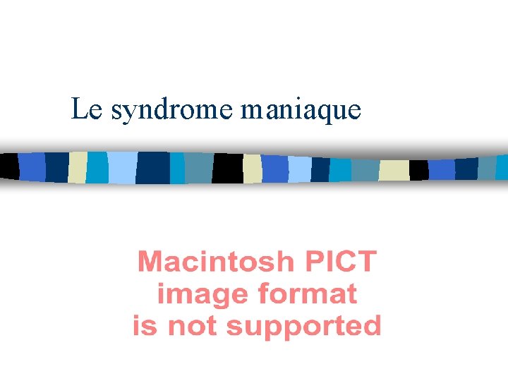 Le syndrome maniaque 