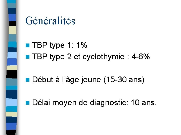Généralités n TBP type 1: 1% n TBP type 2 et cyclothymie : 4