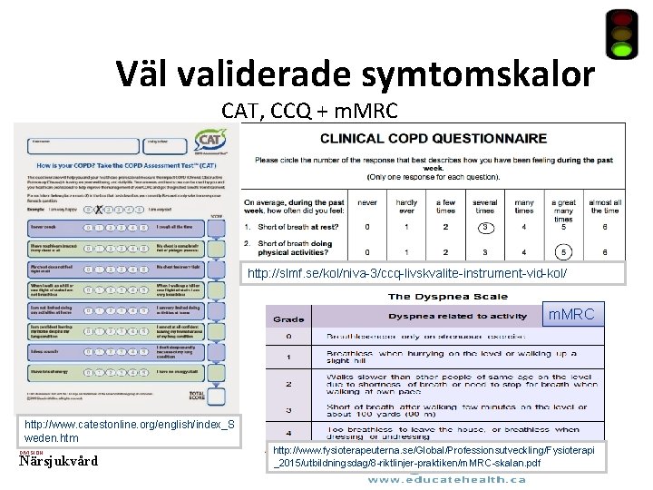 Väl validerade symtomskalor CAT, CCQ + m. MRC http: //slmf. se/kol/niva-3/ccq-livskvalite-instrument-vid-kol/ m. MRC http: