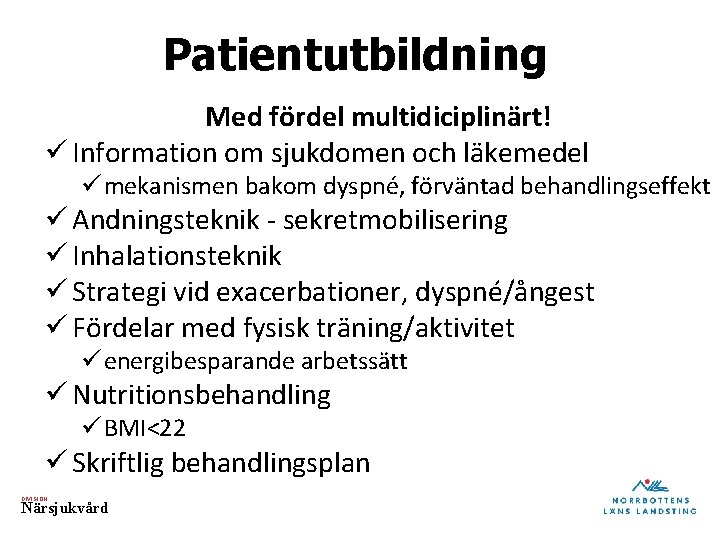 Patientutbildning Med fördel multidiciplinärt! ü Information om sjukdomen och läkemedel ü mekanismen bakom dyspné,