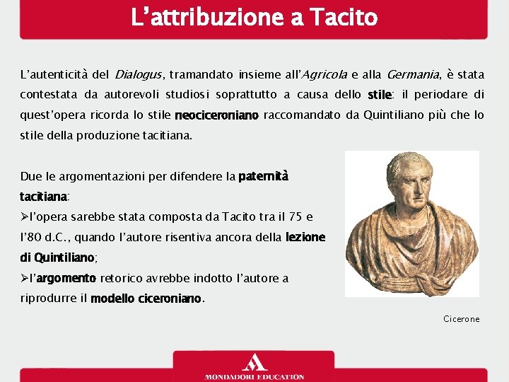 L’attribuzione a Tacito L’autenticità del Dialogus, tramandato insieme all’Agricola e alla Germania, è stata