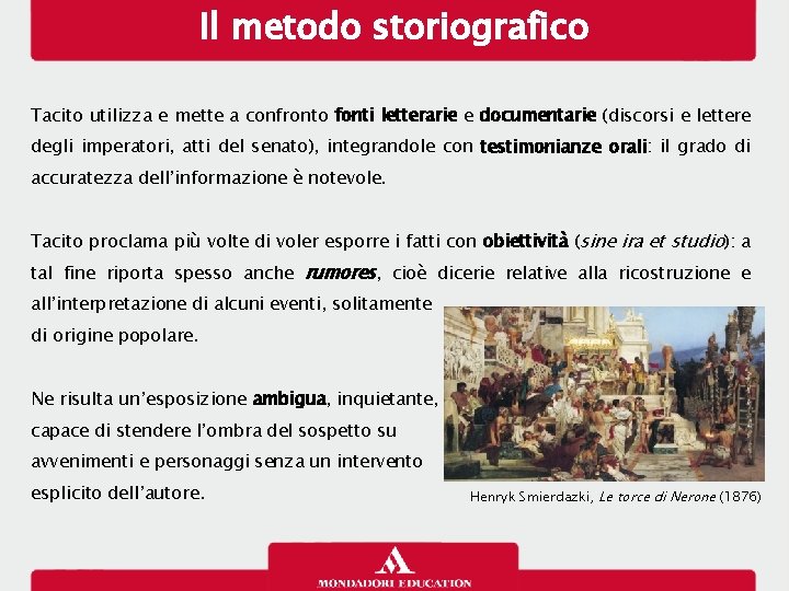 Il metodo storiografico Tacito utilizza e mette a confronto fonti letterarie e documentarie (discorsi