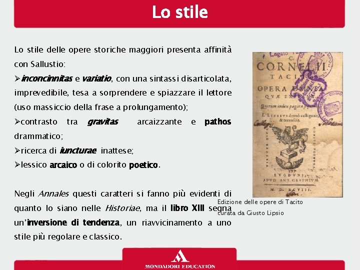 Lo stile delle opere storiche maggiori presenta affinità con Sallustio: inconcinnitas e variatio, con