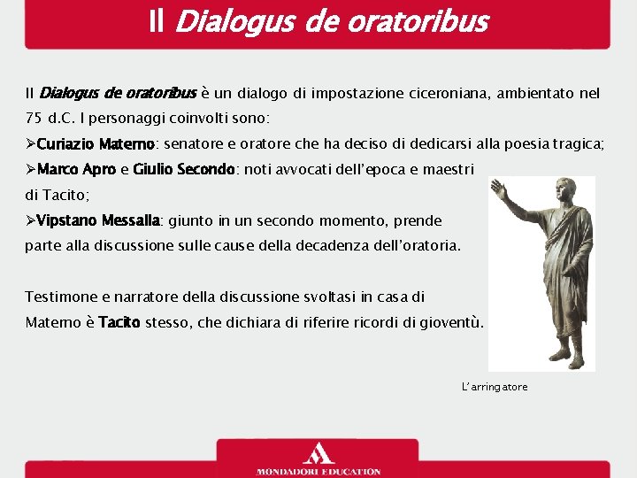 Il Dialogus de oratoribus è un dialogo di impostazione ciceroniana, ambientato nel 75 d.