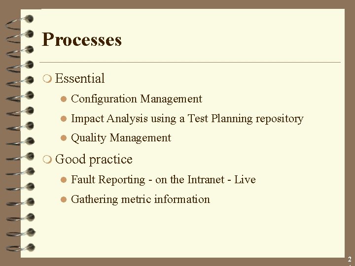 Processes m Essential l Configuration Management l Impact Analysis using a Test Planning repository