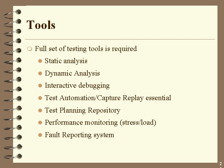 Tools m Full set of testing tools is required l Static analysis l Dynamic