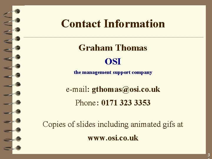 Contact Information Graham Thomas OSI the management support company e-mail: gthomas@osi. co. uk Phone: