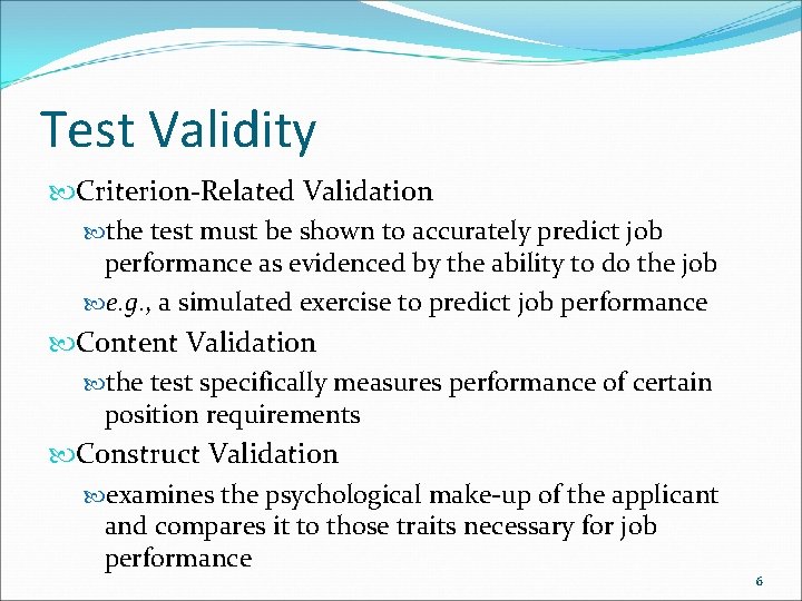 Test Validity Criterion-Related Validation the test must be shown to accurately predict job performance