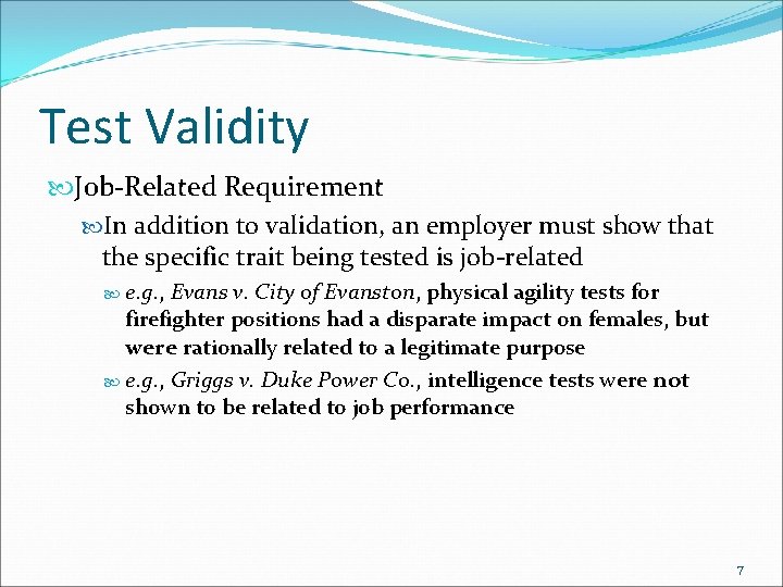 Test Validity Job-Related Requirement In addition to validation, an employer must show that the