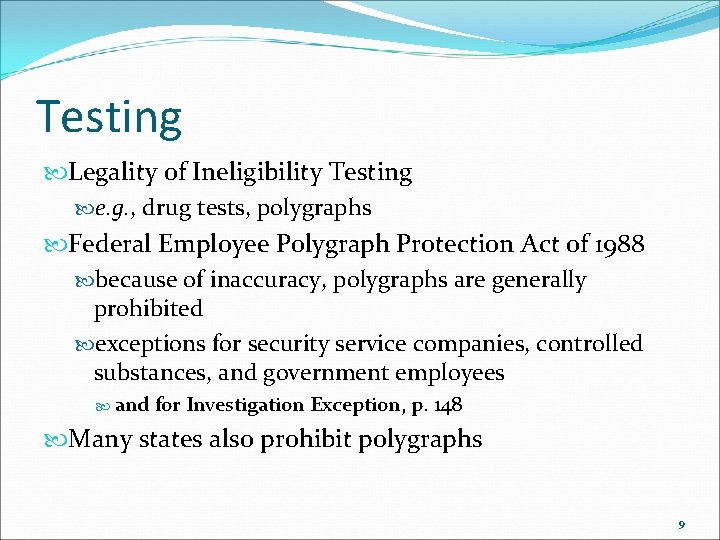 Testing Legality of Ineligibility Testing e. g. , drug tests, polygraphs Federal Employee Polygraph