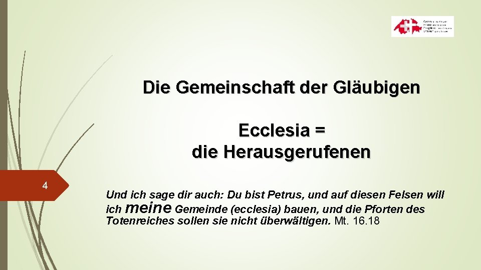 Die Gemeinschaft der Gläubigen Ecclesia = die Herausgerufenen 4 Und ich sage dir auch: