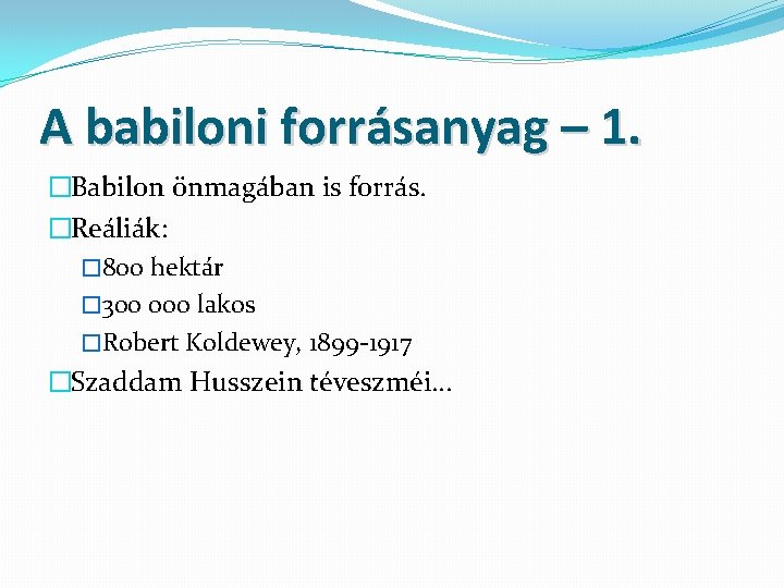 A babiloni forrásanyag – 1. �Babilon önmagában is forrás. �Reáliák: � 800 hektár �