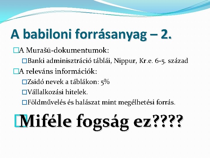 A babiloni forrásanyag – 2. �A Murašū-dokumentumok: �Banki adminisztráció táblái, Nippur, Kr. e. 6