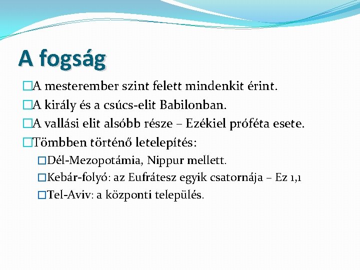 A fogság �A mesterember szint felett mindenkit érint. �A király és a csúcs-elit Babilonban.