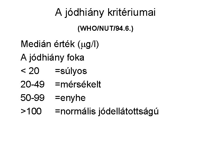 A jódhiány kritériumai (WHO/NUT/94. 6. ) Medián érték ( g/l) A jódhiány foka <