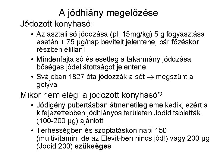 A jódhiány megelőzése Jódozott konyhasó: • Az asztali só jódozása (pl. 15 mg/kg) 5