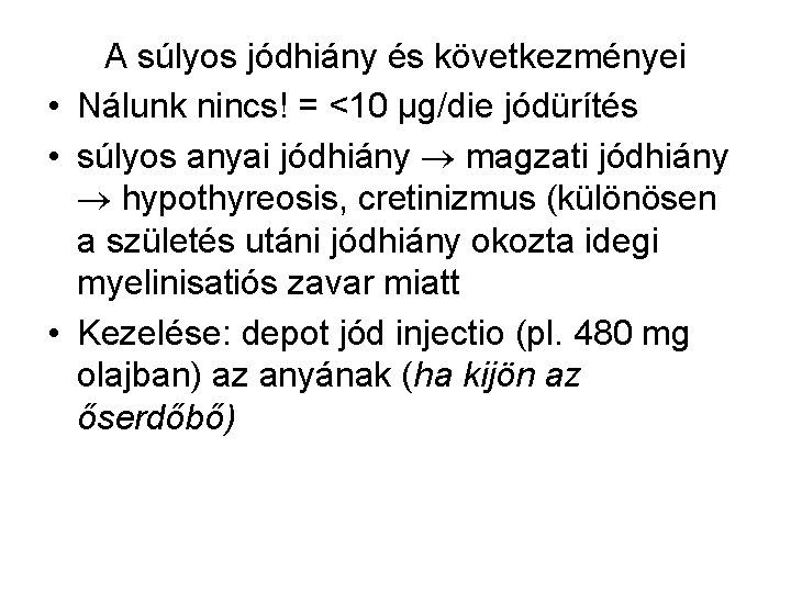 A súlyos jódhiány és következményei • Nálunk nincs! = <10 µg/die jódürítés • súlyos