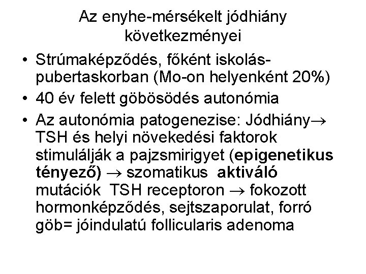 Az enyhe-mérsékelt jódhiány következményei • Strúmaképződés, főként iskoláspubertaskorban (Mo-on helyenként 20%) • 40 év