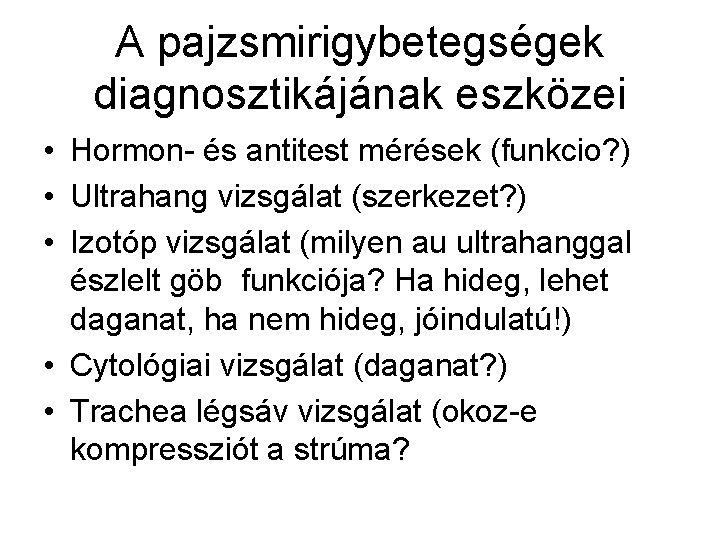 A pajzsmirigybetegségek diagnosztikájának eszközei • Hormon- és antitest mérések (funkcio? ) • Ultrahang vizsgálat