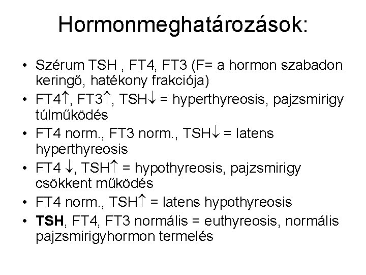 Hormonmeghatározások: • Szérum TSH , FT 4, FT 3 (F= a hormon szabadon keringő,