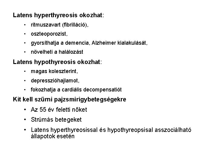 Latens hyperthyreosis okozhat: • ritmuszavart (fibrilláció), • oszteoporozist, • gyorsíthatja a demencia, Alzheimer kialakulását,