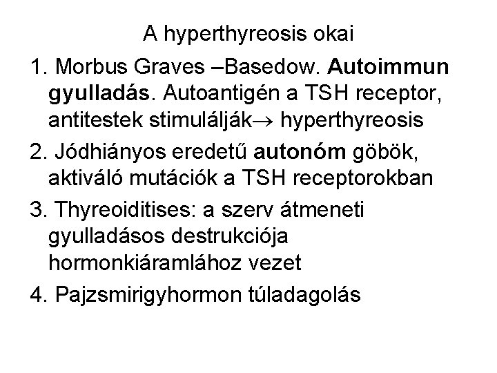 A hyperthyreosis okai 1. Morbus Graves –Basedow. Autoimmun gyulladás. Autoantigén a TSH receptor, antitestek