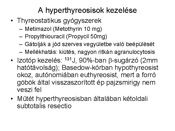 A hyperthyreosisok kezelése • Thyreostatikus gyógyszerek – – Metimazol (Metothyrin 10 mg) Propylthiouracil (Propycil