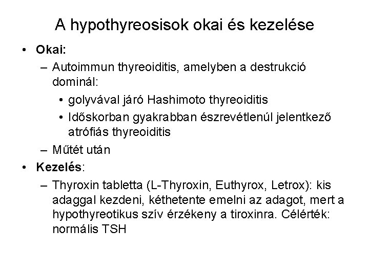 A hypothyreosisok okai és kezelése • Okai: – Autoimmun thyreoiditis, amelyben a destrukció dominál: