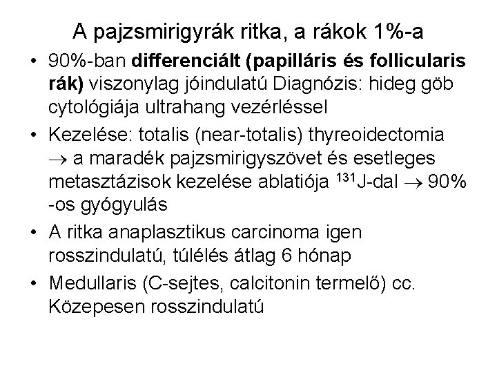 A pajzsmirigyrák ritka, a rákok 1%-a • 90%-ban differenciált (papilláris és follicularis rák) viszonylag