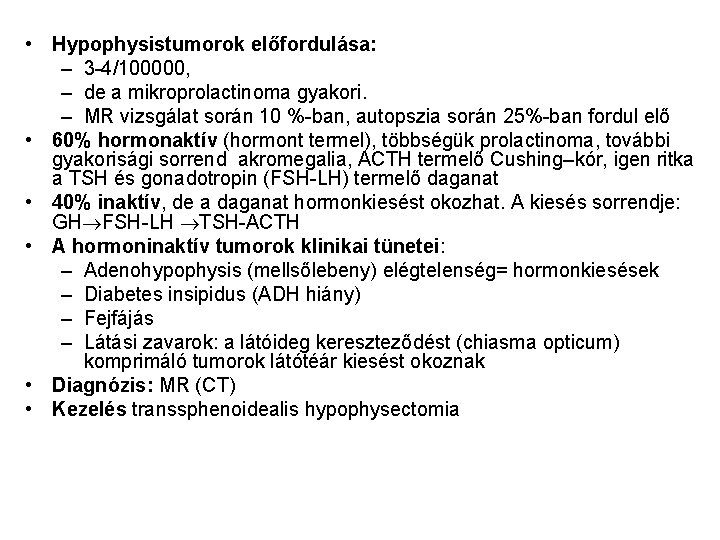  • Hypophysistumorok előfordulása: – 3 -4/100000, – de a mikroprolactinoma gyakori. – MR