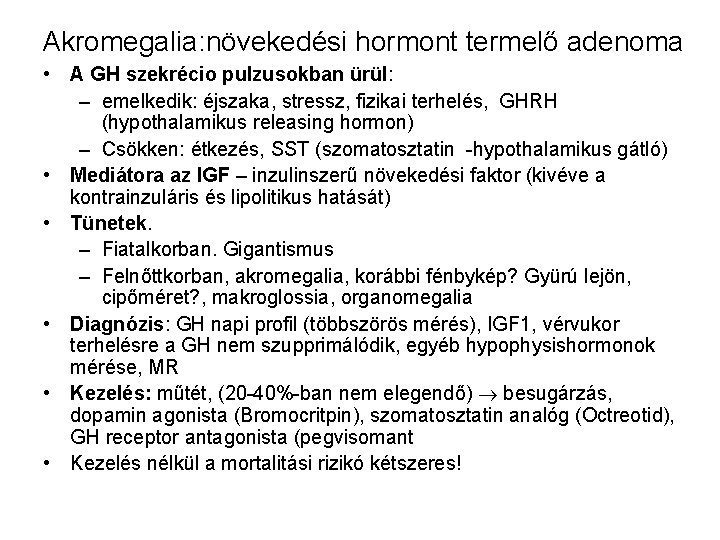 Akromegalia: növekedési hormont termelő adenoma • A GH szekrécio pulzusokban ürül: – emelkedik: éjszaka,